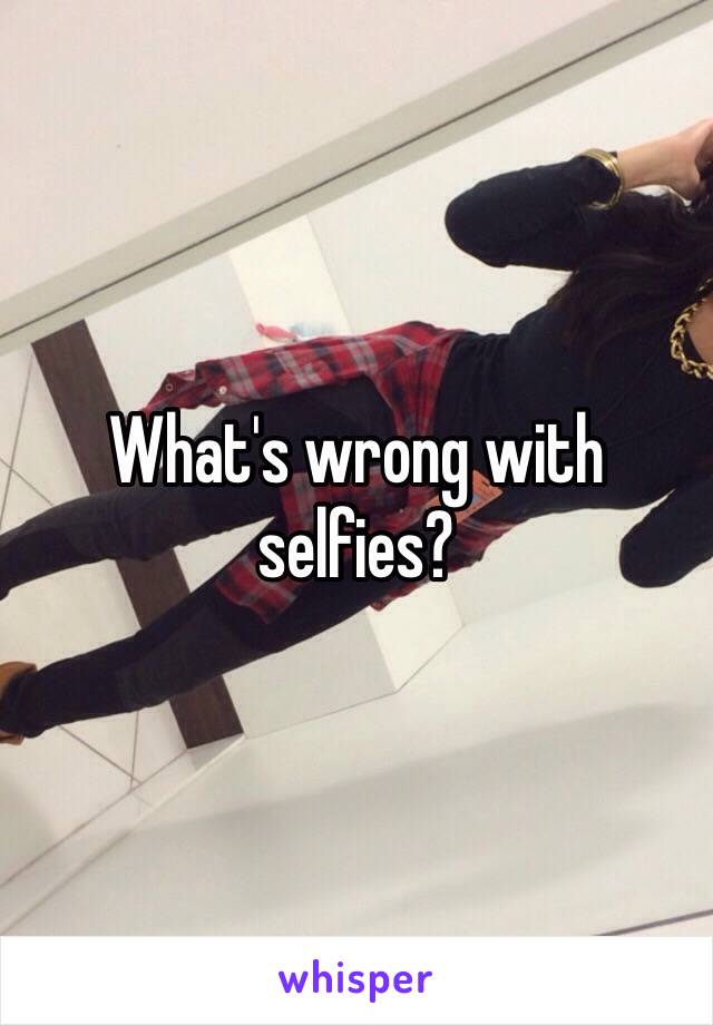 What's wrong with selfies?