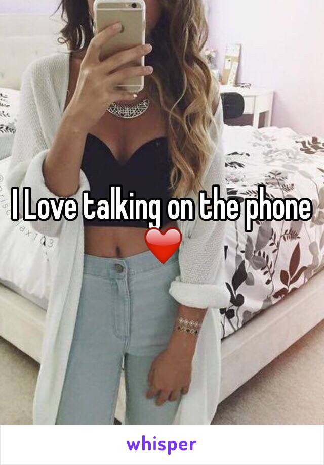 I Love talking on the phone ❤️