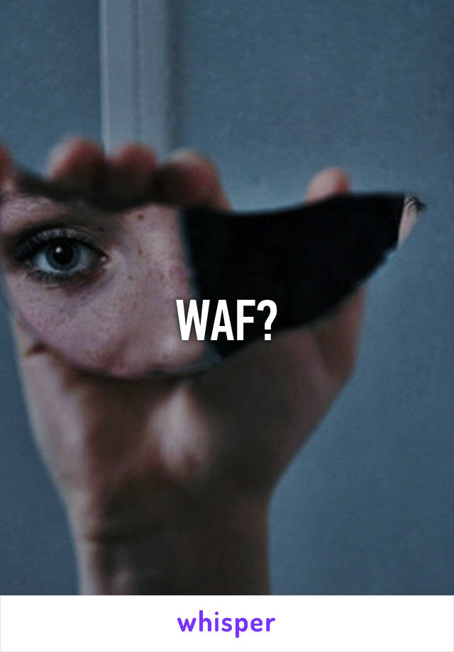 WAF?