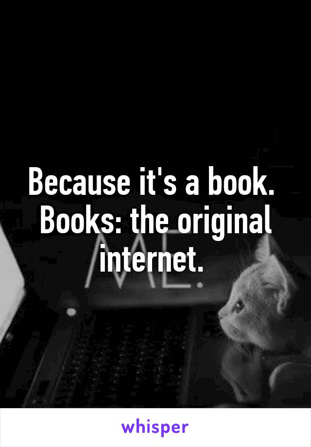 Because it's a book.  Books: the original internet. 