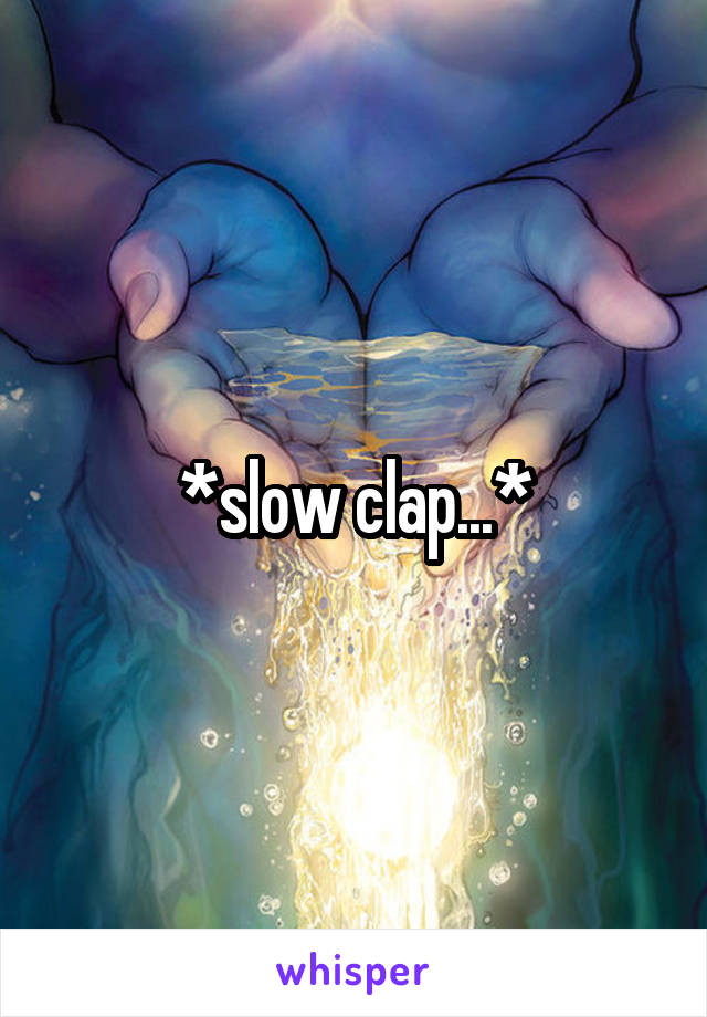 *slow clap...*