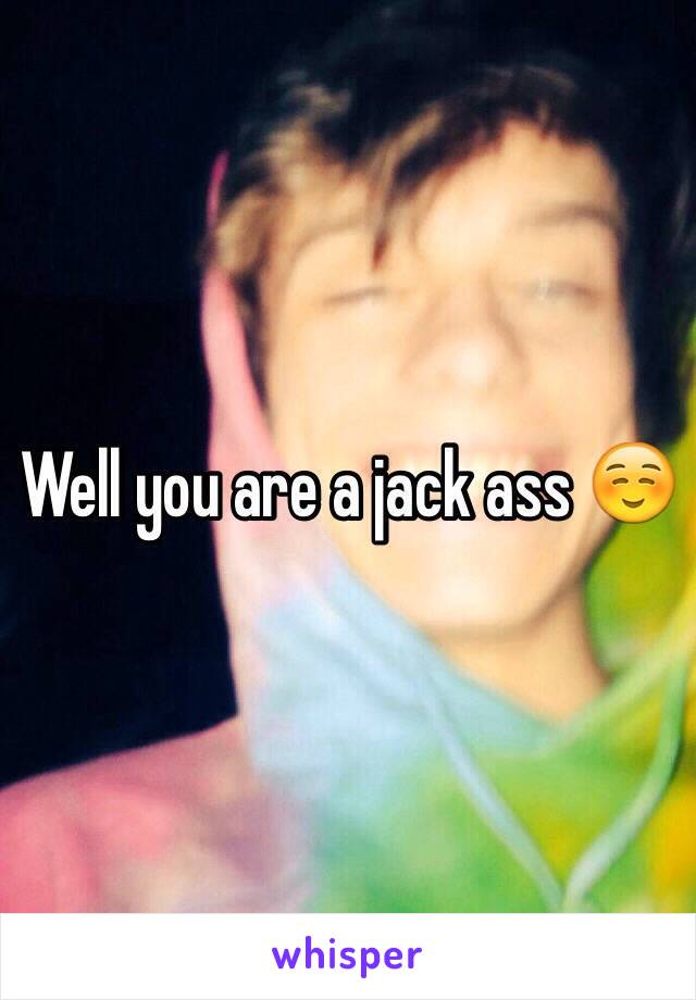 Well you are a jack ass ☺️