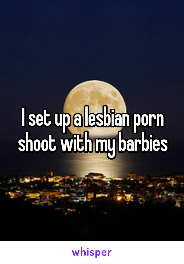 I set up a lesbian porn shoot with my barbies