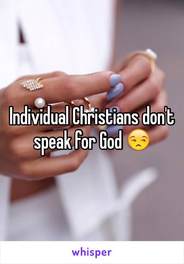 Individual Christians don't speak for God 😒