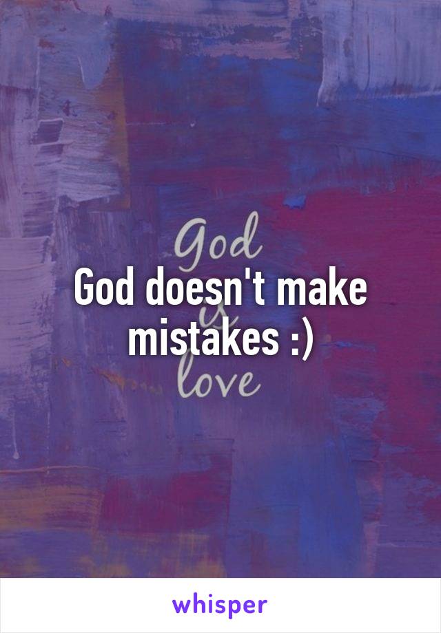 God doesn't make mistakes :)
