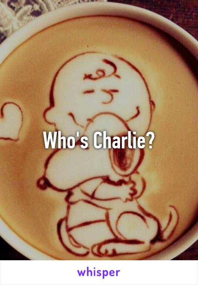 Who's Charlie?