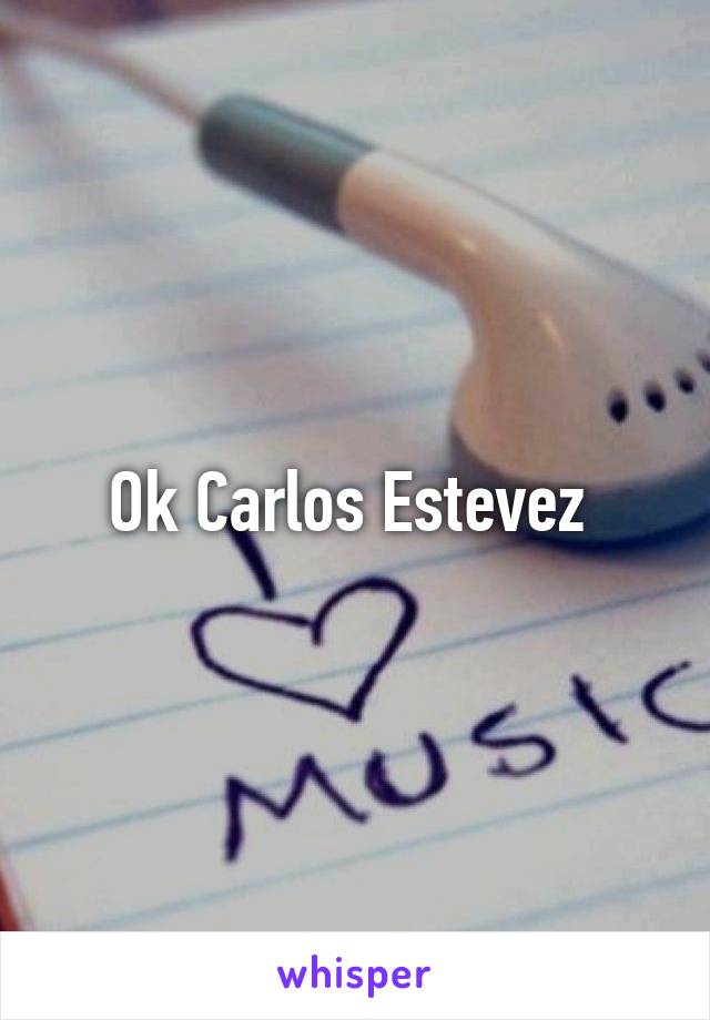 Ok Carlos Estevez 