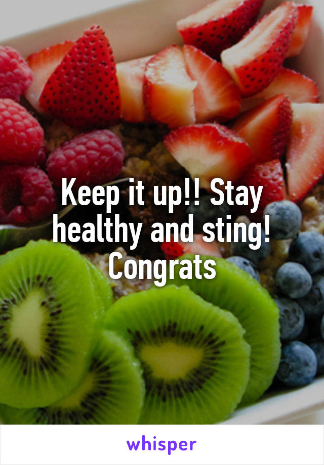 Keep it up!! Stay healthy and sting! Congrats
