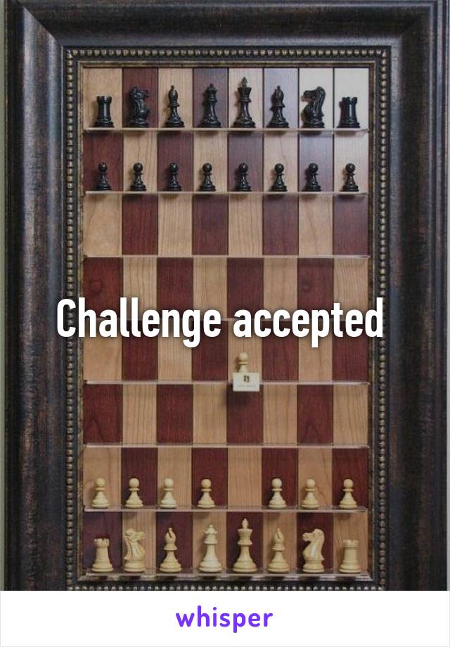 Challenge accepted 