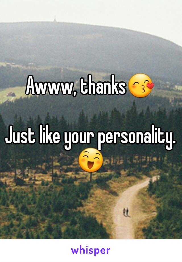Awww, thanks😙

Just like your personality.
😄