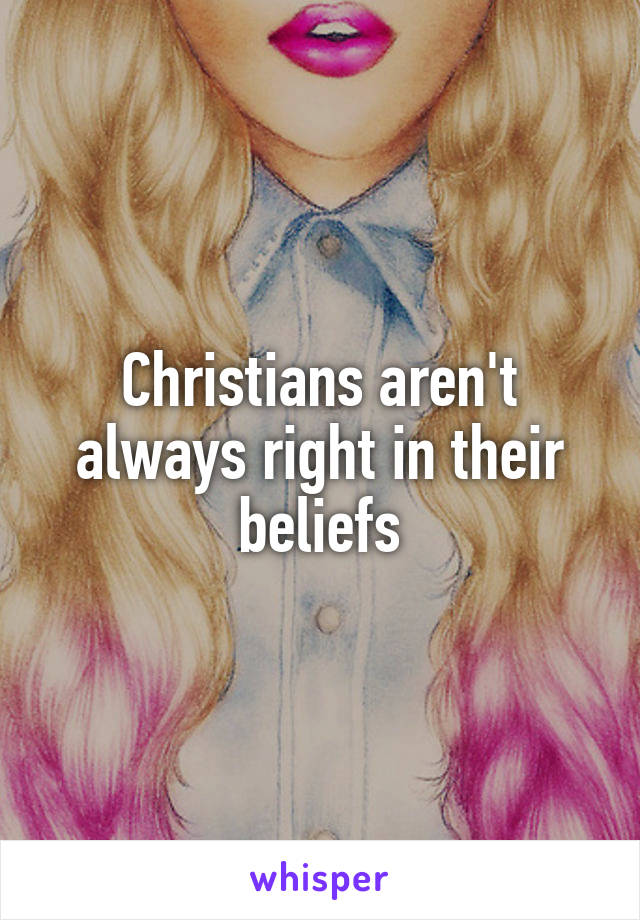 Christians aren't always right in their beliefs