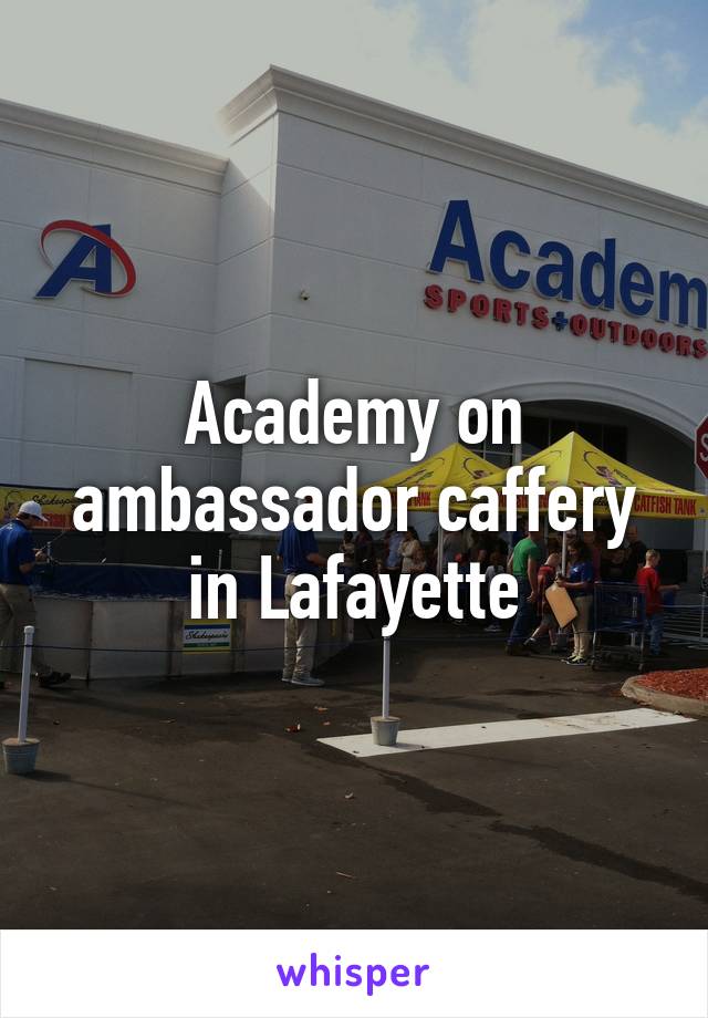 Academy on ambassador caffery in Lafayette