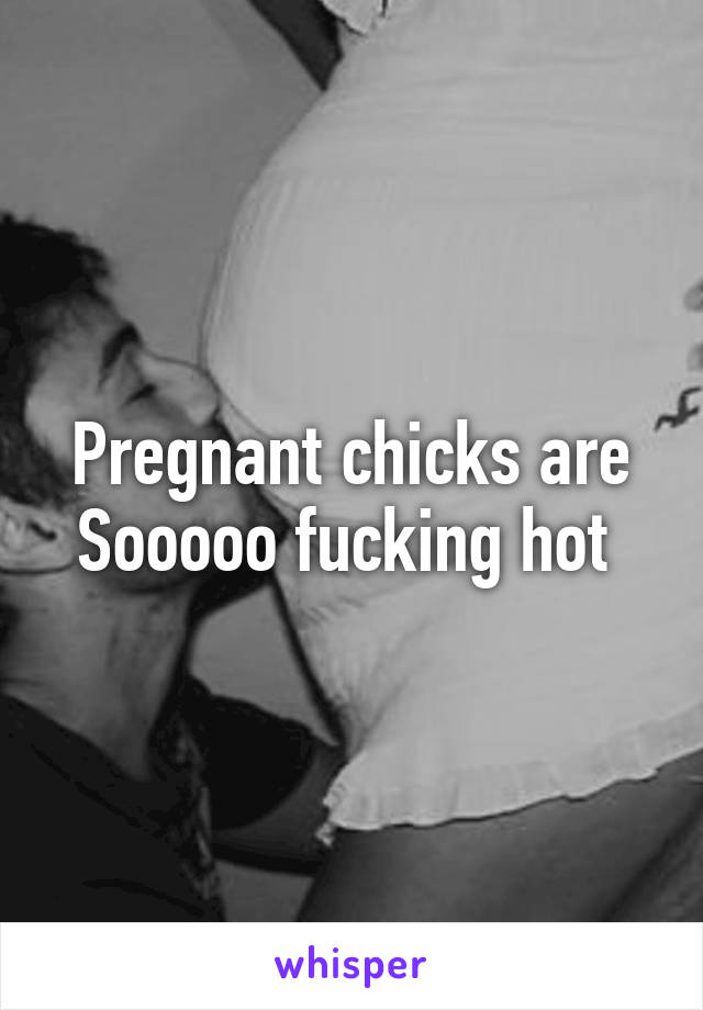 Pregnant chicks are Sooooo fucking hot 