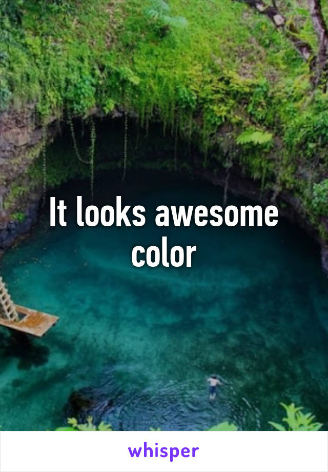 It looks awesome color