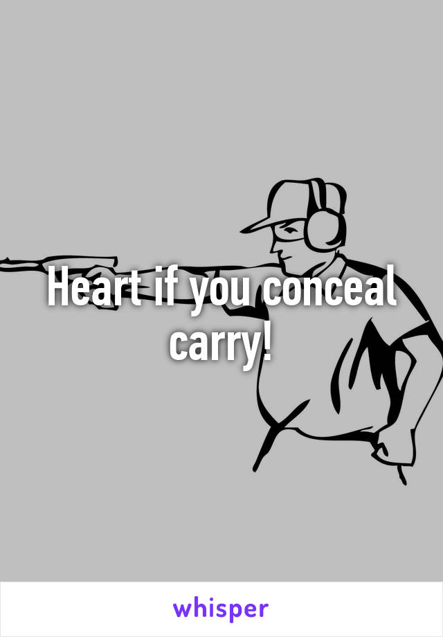 Heart if you conceal carry!