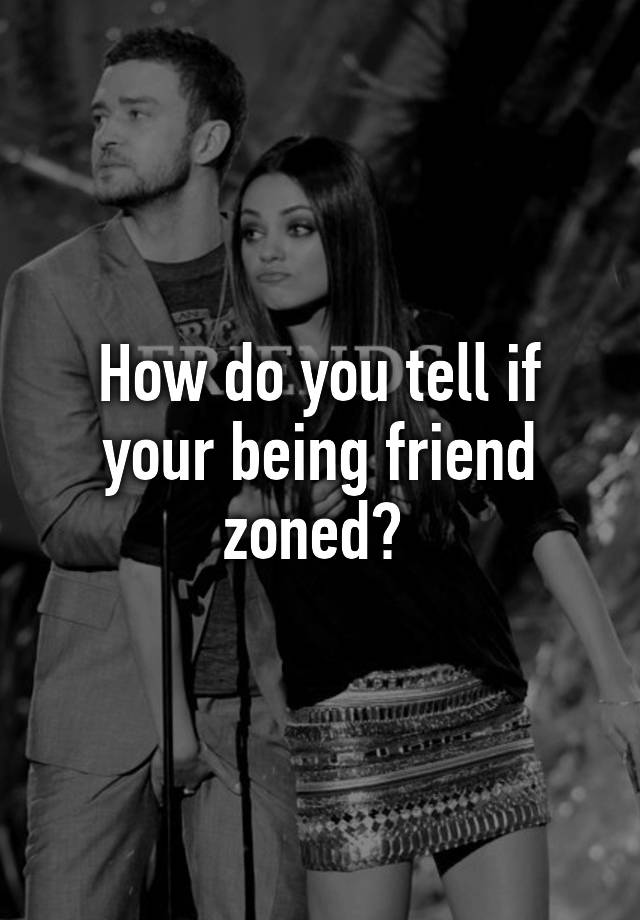 how-do-you-tell-if-your-being-friend-zoned