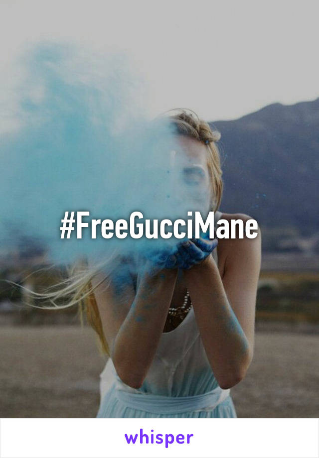 #FreeGucciMane