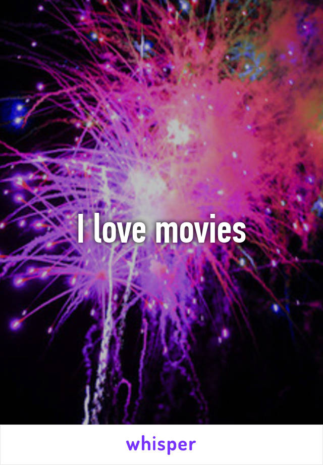 I love movies