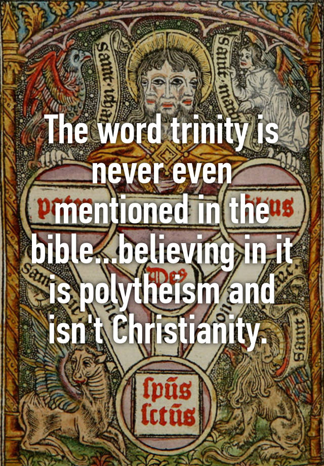 the-word-trinity-is-never-even-mentioned-in-the-bible-believing-in-it