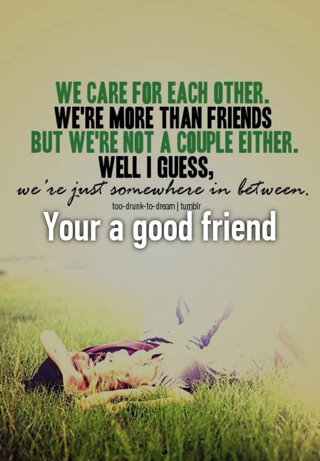 your-a-good-friend