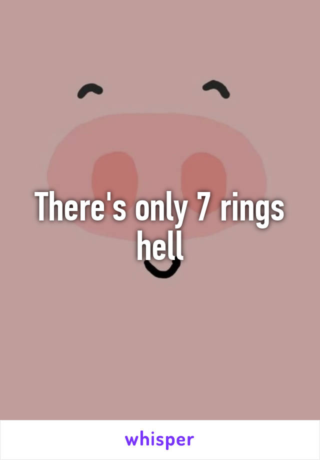 There's only 7 rings hell