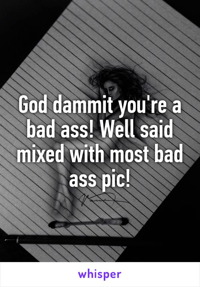 God dammit you're a bad ass! Well said mixed with most bad ass pic!