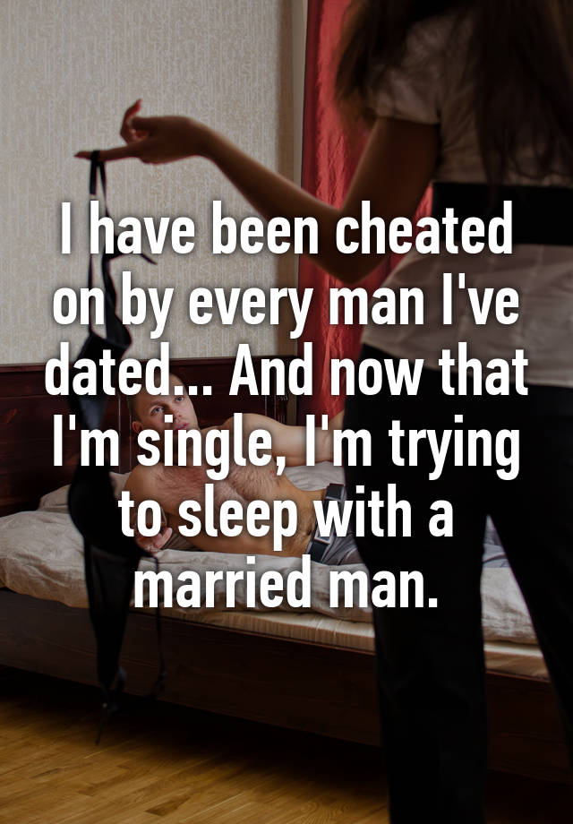 i-have-been-cheated-on-by-every-man-i-ve-dated-and-now-that-i-m