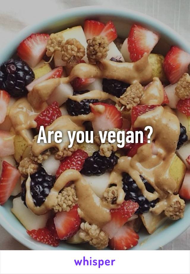 Are you vegan?