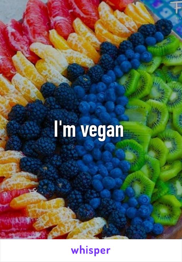 I'm vegan 