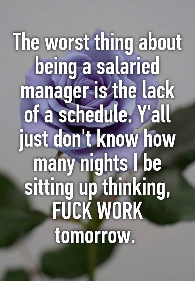 the-worst-thing-about-being-a-salaried-manager-is-the-lack-of-a