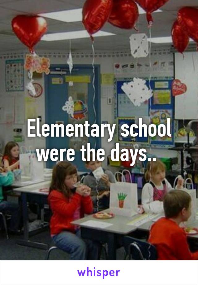 Elementary school were the days.. 