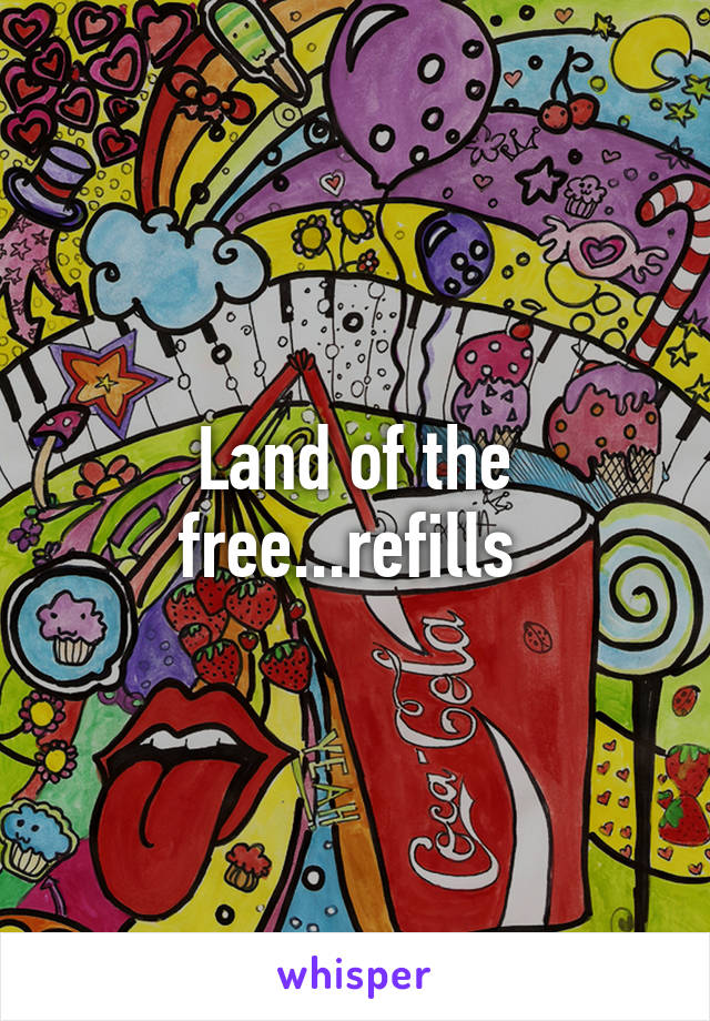 Land of the free...refills 