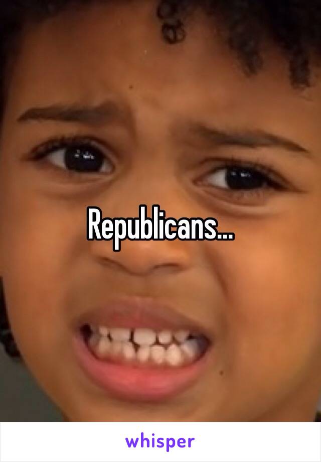 Republicans...