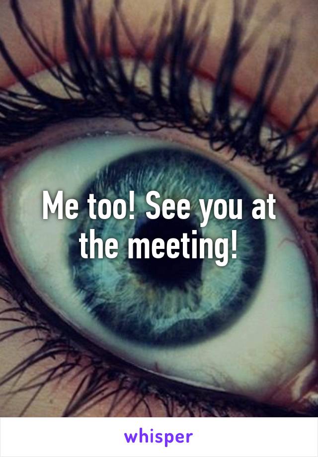 Me too! See you at the meeting!