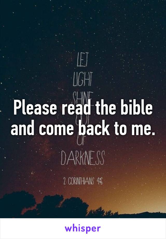 Please read the bible and come back to me.