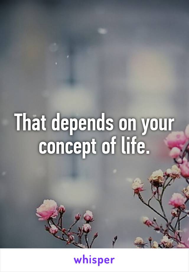 That depends on your concept of life.