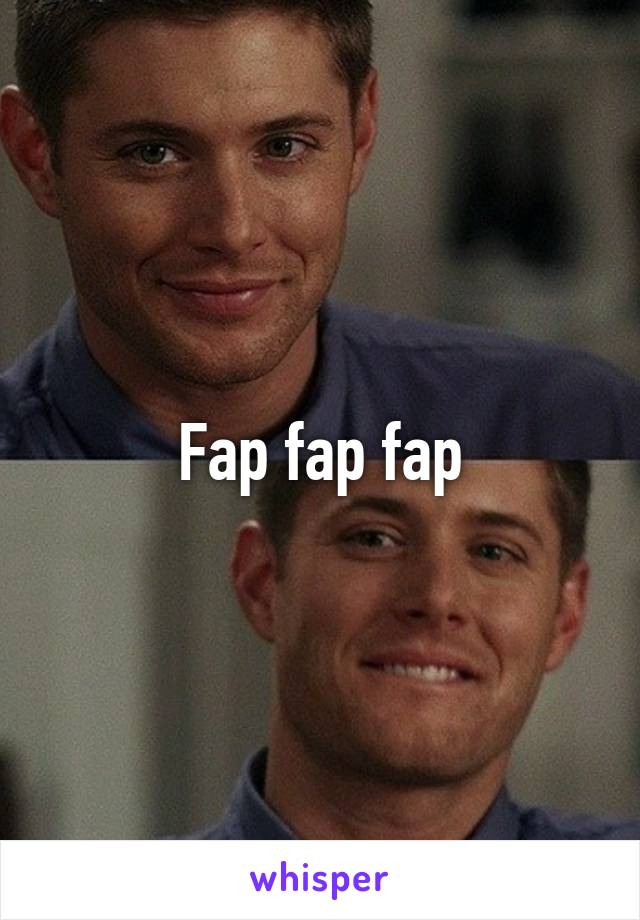 Fap fap fap