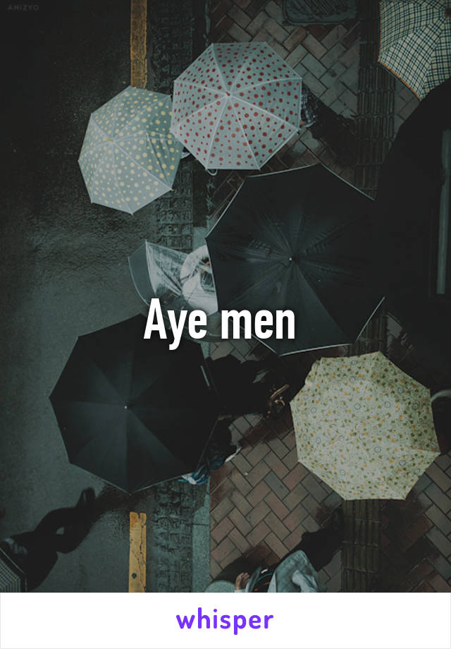 Aye men 