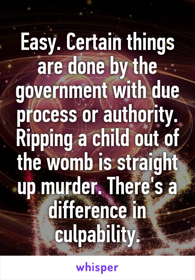 Easy. Certain things are done by the government with due process or authority. Ripping a child out of the womb is straight up murder. There's a difference in culpability.