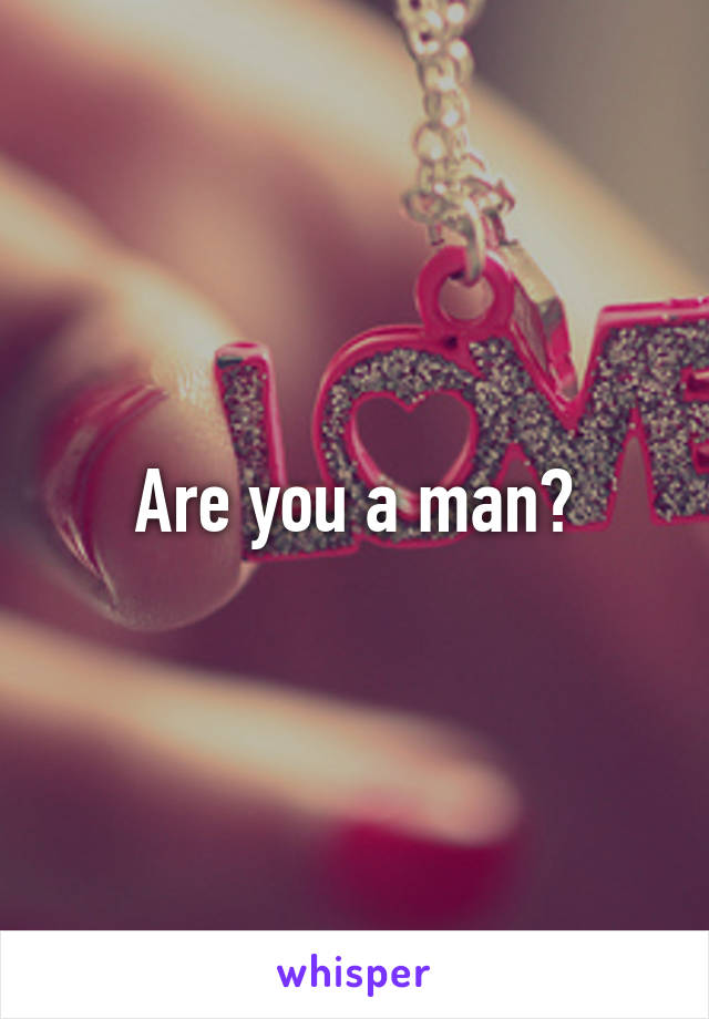 Are you a man?
