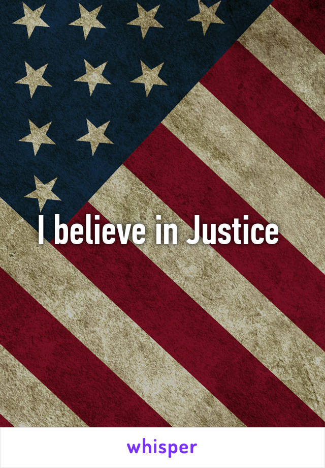 I believe in Justice 