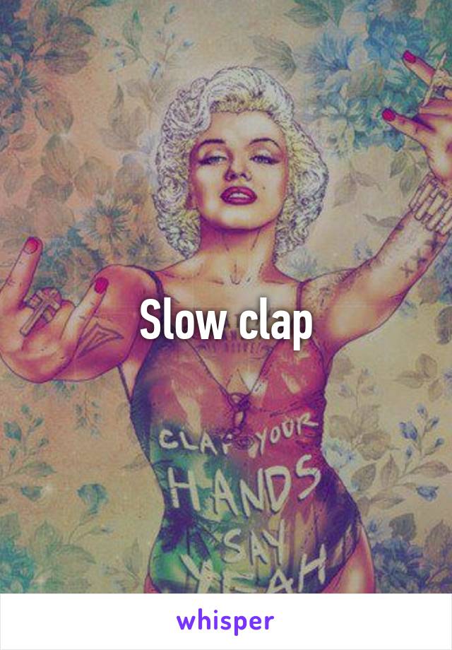 Slow clap