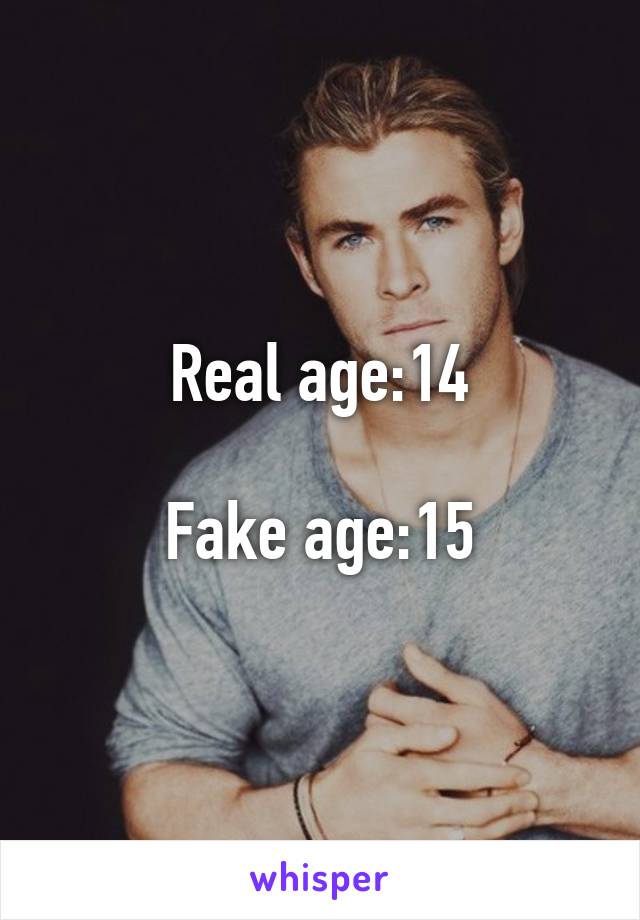 Real age:14

Fake age:15