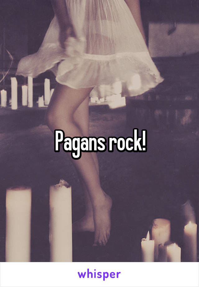Pagans rock!