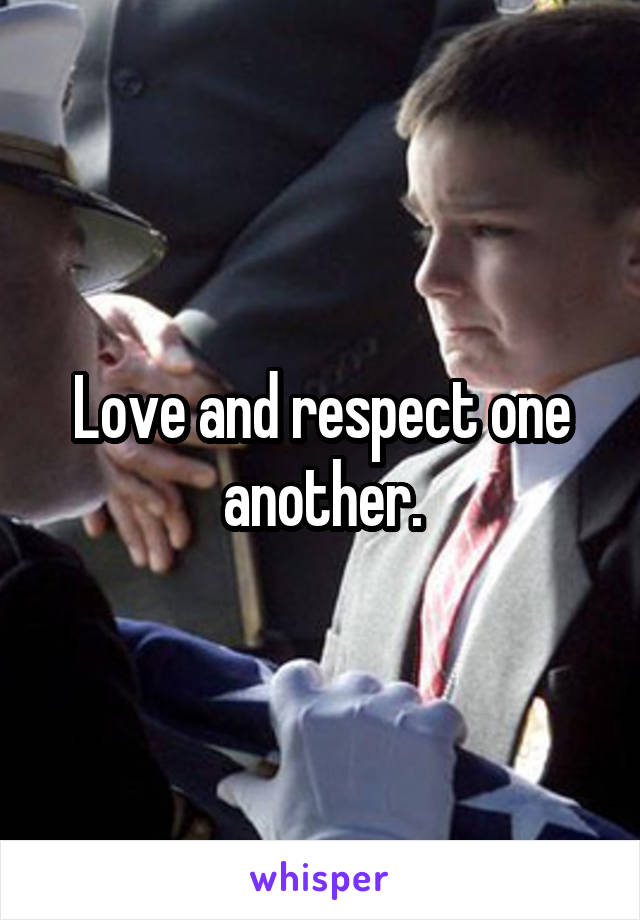 Love and respect one another.