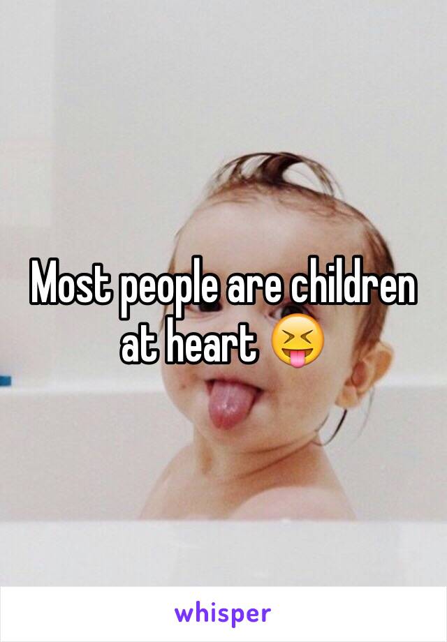 Most people are children  at heart 😝