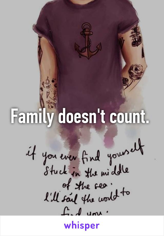 Family doesn't count. 