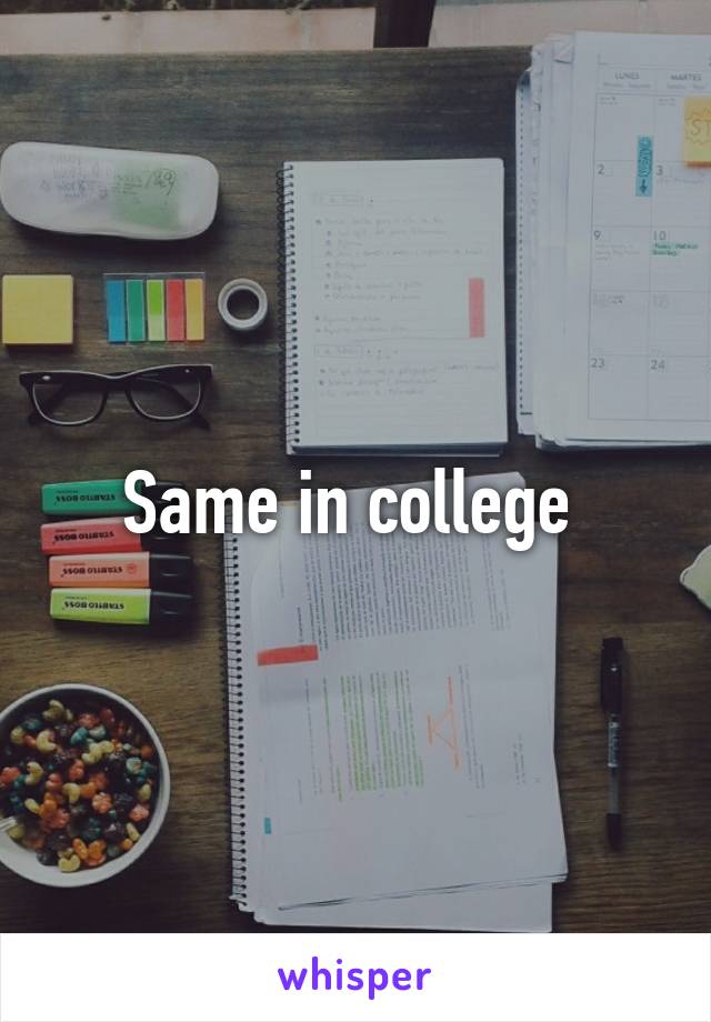 Same in college 