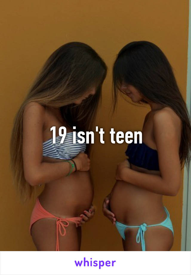 19 isn't teen