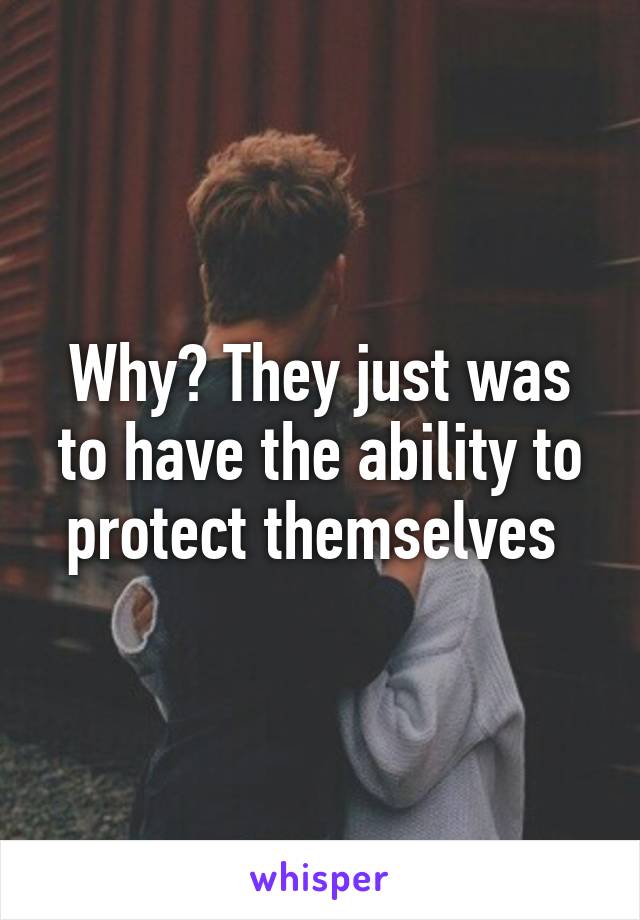 Why? They just was to have the ability to protect themselves 